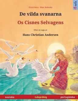 De Vilda Svanarna - OS Cisnes Selvagens. Tvasprakig Barnbok Efter en Saga AV Hans Christian Andersen (Svenska - Portugisiska)