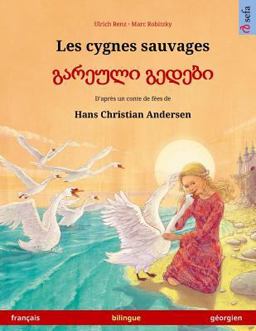 Les Cygnes Sauvages - Gareuli Gedebi (Français - Géorgien). d'Après un Conte de Fées de Hans Christian Andersen