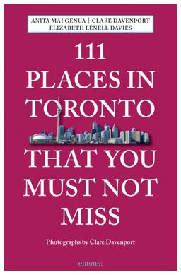 111 Places in Toronto That You Must Not Miss  9783740802578 Front Cover