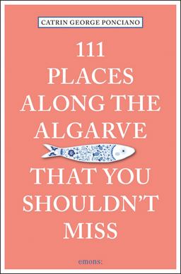 111 Places along the Algarve That You Shouldnt Miss  9783740803810 Front Cover