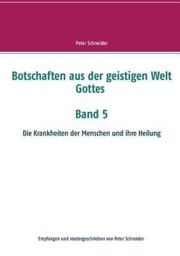 Botschaften Aus der Geistigen Welt Gottes Band 5