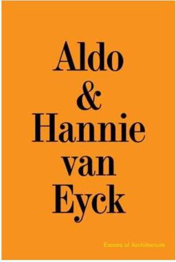 Aldo and Hannie Van Eyck. Excess of Architecture
