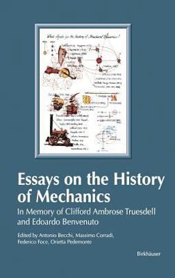 Essays on the History of Mechanics In Memory of Clifford Ambrose Truesdell and Edoardo Benvenuto  9783764314767 Front Cover