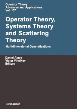 Operator Theory, Systems Theory and Scattering Theory: Multidimensional Generalizations Operator Theory, Systems Theory and Scattering Theory: Multidimensional Generalizations