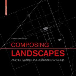 Composing Landscapes Analysis, Typology and Experiments for Design  9783764387822 Front Cover