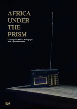 Africa under the Prism Contemporary African Photography from LagosPhoto Festival  9783775740883 Front Cover