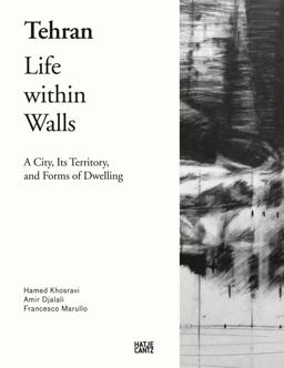 Tehran - Life Within Walls: A City, Its Territory, and Forms of Dwelling  9783775741439 Front Cover