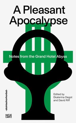 A Pleasant Apocalypse: Notes from the Grand Hotel Abyss A Pleasant Apocalypse: Notes from the Grand Hotel Abyss