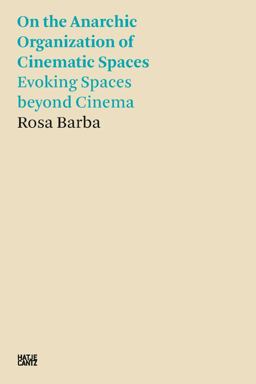 Rosa Barba: on the Anarchic Organization of Cinematic Spaces Rosa Barba: on the Anarchic Organization of Cinematic Spaces
