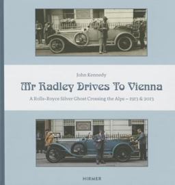 Mr Radley Drives to Vienna A Rolls Royce Silver Ghost Crossing the Alps - 1913 And 2013  9783777423463 Front Cover