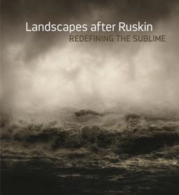 Landscape after Ruskin Redefining the Sublime  9783777429892 Front Cover