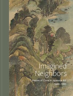 Imagined Neighbors Visions of China in Japanese Art 1680 - 1980  9783777442662 Front Cover