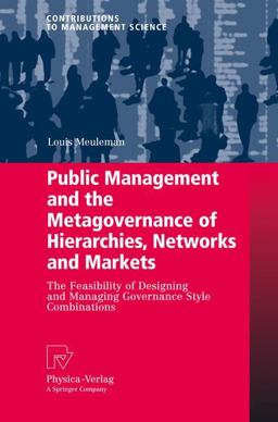 Public Management and the Metagovernance of Hierarchies, Networks and Markets The Feasibility of Designing and Managing Governance Style Combinations  9783790820539 Front Cover