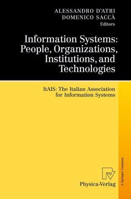 Information Systems: People, Organizations, Institutions, and Technologies Information Systems: People, Organizations, Institutions, and Technologies