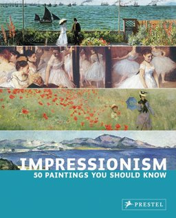 Impressionism 50 Paintings You Should Know  9783791338439 Front Cover