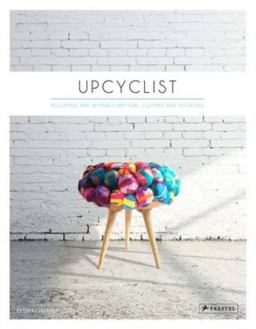 Upcyclist Reclaimed and Remade Furniture, Lighting and Interiors  9783791349503 Front Cover