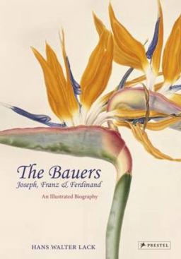 Bauers Joseph, Franz and Ferdinand: Masters of Botanical Illustration  9783791354897 Front Cover