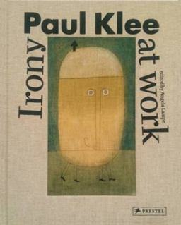 Paul Klee Irony at Work  9783791355436 Front Cover