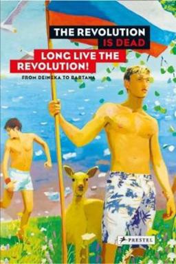 Revolution Is Dead - Long Live the Revolution From Malevich to Judd, from Deineka to Bartana  9783791356358 Front Cover