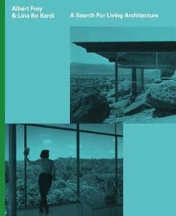 Albert Frey and Lina Bo Bardi A Search for Living Architecture  9783791356754 Front Cover