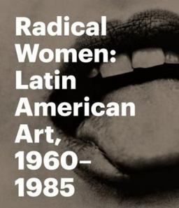Radical Women Latin American Art, 1960-1985 2017 9783791356808 Front Cover