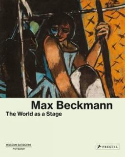 Max Beckmann The World As a Stage 2017 9783791356976 Front Cover