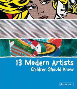 13 Modern Artists Children Should Know  9783791370156 Front Cover