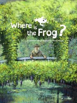 Where Is the Frog? A Children's Book Inspired by Claude Monet  9783791371399 Front Cover