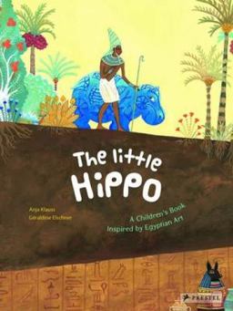 Little Hippo A Children's Book Inspired by Egyptian Art  9783791371672 Front Cover