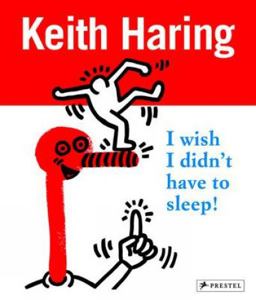 Keith Haring I Wish I Didn't Have to Sleep  9783791372198 Front Cover