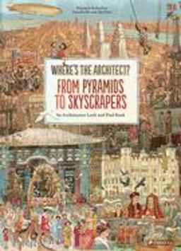 Where's the Architect: From Pyramids to Skyscrapers. an Architecture Look and Find Book  9783791373010 Front Cover