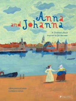 Anna and Johanna A Children's Book Inspired by Jan Vermeer  9783791373454 Front Cover