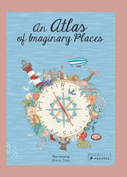 An Atlas of Imaginary Places An Atlas of Imaginary Places
