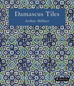 Damascus Tiles Mamluk and Ottoman Architectural Ceramics from Syria  9783791381473 Front Cover