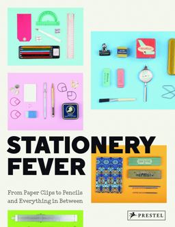 Stationery Fever From Paper Clips to Pencils and Everything in Between  9783791382722 Front Cover