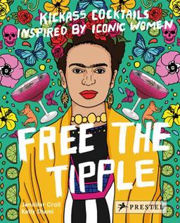 Free the Tipple Kickass Cocktails Inspired by Iconic Women  9783791384047 Front Cover