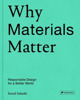 Why Materials Matter Responsible Design for a Better World  9783791384719 Front Cover