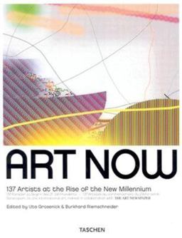Art Now 137 Artists at the Rise of the New Millennium: 138 Kunstler Zu Beginn des 21 Jahrhunderts: 138 Artistes Au Commencement du 21eme Siecle  9783822814444 Front Cover