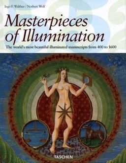 Masterpieces of Illumination Codices Illustres the World's Most Famous Illuminated Manuscripts 400 To 1600 25th 9783822847503 Front Cover