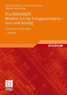 Pro/ENGINEER Wildfire 5. 0 Für Fortgeschrittene - Kurz und Bündig