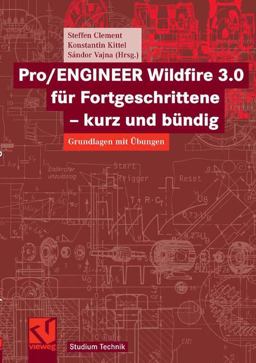 Pro/ENGINEER Wildfire 3. 0 Für Fortgeschrittene - Kurz und Bündig