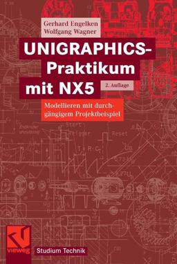 UNIGRAPHICS-Praktikum Mit NX5 UNIGRAPHICS-Praktikum Mit NX5