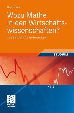 Wozu Mathe in Den Wirtschaftswissenschaften? Wozu Mathe in Den Wirtschaftswissenschaften?