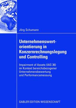 Unternehmenswertorientierung in Konzernrechnungslegung und Controlling Unternehmenswertorientierung in Konzernrechnungslegung und Controlling
