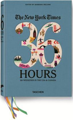 New York Times 36 Hours 150 Weekends in the United States and Canada  9783836526395 Front Cover