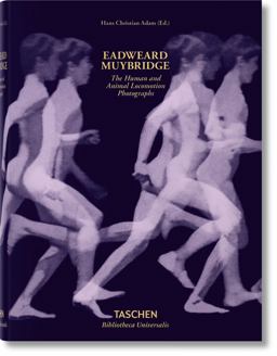 Eadweard Muybridge. The Human and Animal Locomotion Photographs. Ediz. Inglese, Francese e Tedesca 2nd 2014 9783836550826 Front Cover