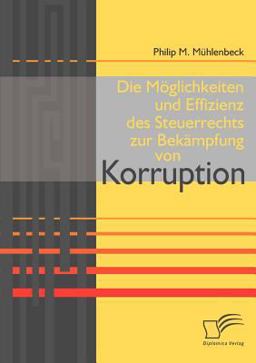 Die Möglichkeiten und Effizienz des Steuerrechts Zur Bekämpfung Von Korruption