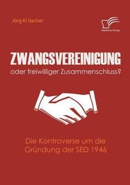 Zwangsvereinigung Oder Freiwilliger Zusammenschluss? Zwangsvereinigung Oder Freiwilliger Zusammenschluss?