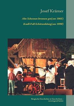 Alte Scheunen brennen gut (um 1865) / Knall-Fall-Schützenkönig (um 1890)