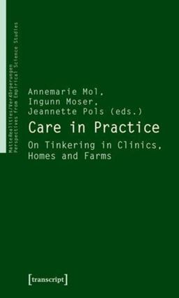 Care in Practice On Tinkering in Clinics, Homes and Farms  9783837614473 Front Cover